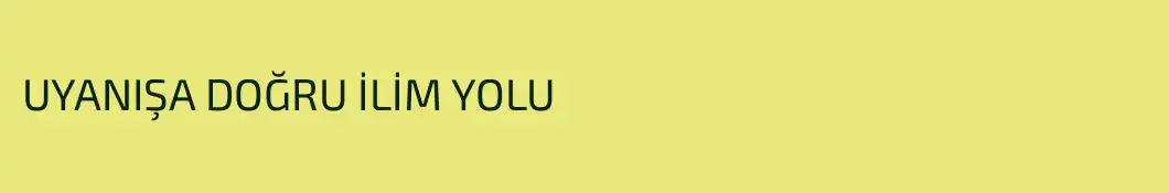 UYANIŞA DOĞRU İLİM YOLU 